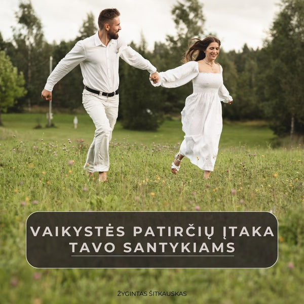 Vaikystės patirčių įtaka tavo santykiams