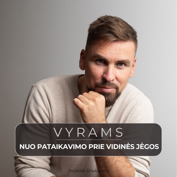 Vyrams: Nuo pataikavimo prie vidinės jėgos (06.18)